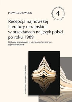 Recepcja najnowszej literatury ukraińskiej w przekładach na język polski po roku 1989 Wybrane zagadnienia - Jadwiga Skowron