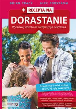 Recepta na dorastanie. Wychowaj dziecko na szczęśliwego nastolatka - ebook - Brian Tracy, Forstrom Alec