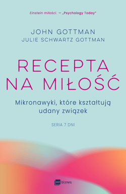 Recepta na miłość Mikronawyki, które kształtują udany związek, seria Siedem dni - John Gottman