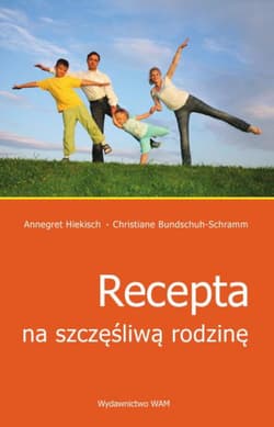 Recepta na szczęśliwą rodzinę - Hiekisch Annegret, Bundschuh-Schramm Christiane