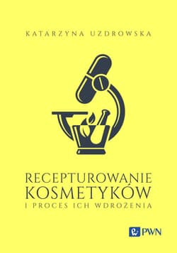 Recepturowanie kosmetyków i proces ich wdrożenia - Uzdrowska Katarzyna