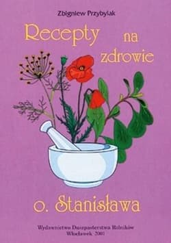 Recepty na zdrowie o.Stanisława - Przybylak Zbigniew