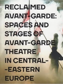 Reclaimed Avant-garde Space and Stages of Avant-garde Theatre in Central-Eastern Europe - red. Zoltan Imre, Dariusz  Kosiński
