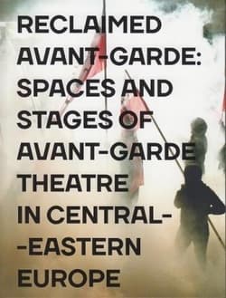Reclaimed Avant-garde Space and Stages of Avant-garde Theatre in Central-Eastern Europe - red. Zoltan Imre, Dariusz  Kosiński