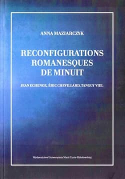 Reconfigurations romanesques de minuit Jean Echenoz, Éric Chevillard, Tanguy Viel - Anna Maziarczyk