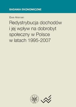 Redystrybucja dochodów i jej wpływ na dobrobyt społeczny w Polsce w latach 1995-2007 - Ewa Aksman