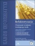 Refaktoryzacja. Ulepszanie struktury istniejącego - John Brant i in., Fowler Martin, Kent Beck