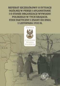 Referat szczegółowy o sytuacji ogólnej w Persji i Afganistanie i o stanie organizacji wywiadu polskiego w tych krajach Stan faktyczny i znany do dnia 1 listopada 1933 r. - Adam Szymanowicz