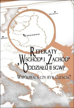Referaty Wschód i Zachód Oddziału II SGWP Współpraca czy rywalizacja?