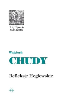 Refleksje Heglowskie na początek trzeciego tysiąclecia - Wojciech Chudy