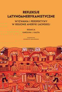 Refleksje latynoamerykanistyczne Wyzwania i perspektywy w regionie Ameryki Łacińskiej - Opracowanie Zbiorowe