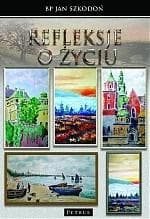Refleksje o życiu - Jan Szkodoń