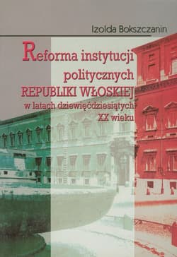 Reforma instytucji politycznych Republiki Włoskiej w latach dziewięćdziesiątych XX wieku - Izolda Bokszczanin