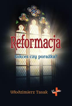 Reformacja Sukces czy porażka? - Tasak Włodzimierz