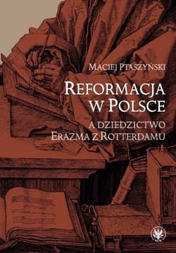 Reformacja w Polsce a dziedzictwo Erazma z Rotterdamu - Maciej Ptaszyński