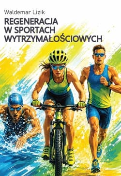 Regeneracja w sportach wytrzymałościowych - Waldemar Lizik
