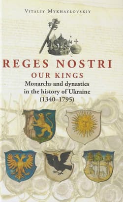 Reges Nostri. Our Kings. Monarchs and dynasties in the history of Ukraine (1340 - 1795) - Witalij Michałowski
