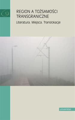 Region a tożsamości transgraniczne Literatura. miejsca. Translokacje