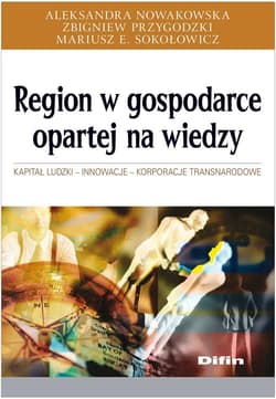 Region w gospodarce opartej na wiedzy Kapitał ludzki, innowacje, korporacje transnarodowe