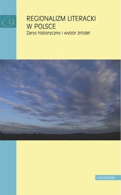 Regionalizm literacki w Polsce Zarys historyczny i wybór źródeł