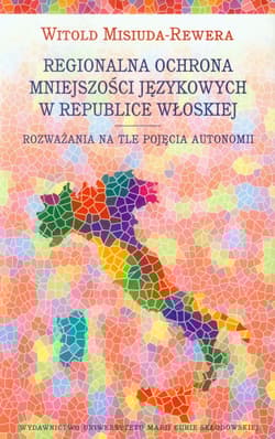 Regionalna ochrona mniejszości językowej w Republice Włoskiej Rozważania na tle pojęcia autonomii