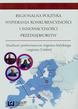 Regionalna polityka wspierania konkurencyjności i innowacyjności przedsiębiorstw Studium porównawcze regionu łódzkiego i regionu Umbrii