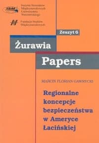 Regionalne koncepcje bezpieczeństwa w Ameryce Łacińskiej - Gawrycki Marcin F.