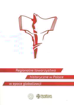Regoionalne towarzystwa historyczne w Polsce w epoce globalizacji