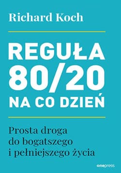 Reguła 80/20 na co dzień. Prosta droga do bogatszego i pełniejszego życia - ebook - Richard Koch
