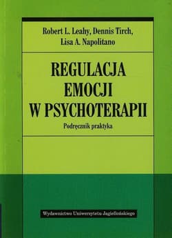 Regulacja emocji w psychoterapii Podręcznik praktyka