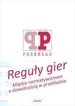 Reguły gier Między normatywizmem a dowolnością w przekładzie