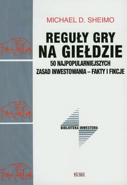 Reguły gry na gieldzie 50 najpopularniejszych zasad inwestowania - fakty i fikcje - Sheimo Michael D.