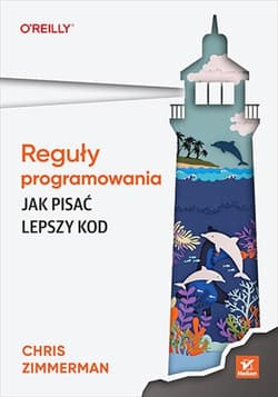 Reguły programowania Jak pisać lepszy kod - Chris Zimmerman