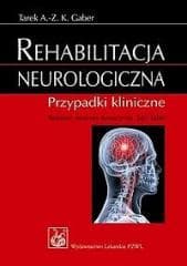 Rehabilitacja neurologiczna. Przypadki kliniczne - Gaber Tarek A.- Z. K., Talar Jan