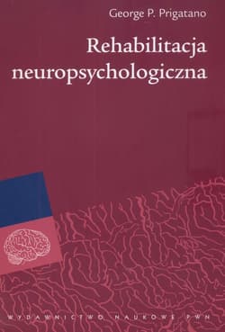 Rehabilitacja neuropsychologiczna - Prigatano George P.