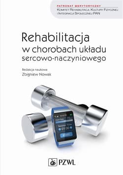 Rehabilitacja w chorobach układu sercowo.. - Nowak Zbigniew M.