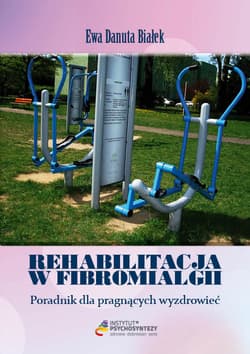Rehabilitacja w fibromialgii Poradnik dla pragnących wyzdrowieć