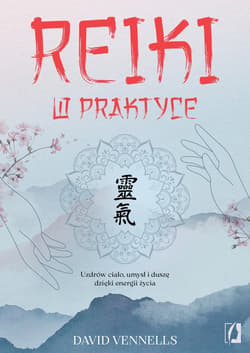 Reiki w praktyce. Uzdrów ciało, umysł i duszę dzięki energii życia - ebook - David Vennells