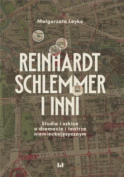 Reinhardt, Schlemmer i inni Studia i szkice o dramacie i teatrze niemieckojęzycznym - Małgorzata Leyko