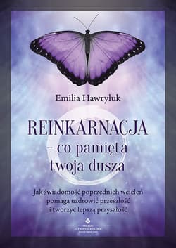 Reinkarnacja - co pamięta twoja dusza - Emilia Hawryluk