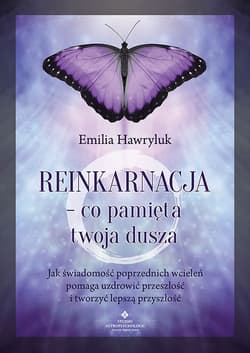 Reinkarnacja - co pamięta twoja dusza - Emilia Hawryluk
