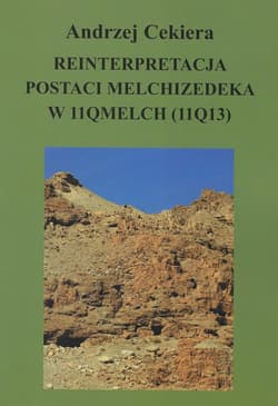 Reinterpretacja postaci Melchizedeka w 11QMelch (11Q13) - Andrzej Cekiera