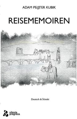 Reisememoiren wydanie dwujęzyczne - niemiecki i śląski - Kubik Adam Pe(j)ter