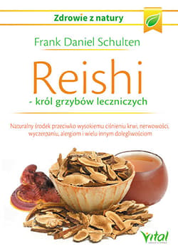 Reishi król grzybów leczniczych Naturalny środek przeciwko wysokiemu ciśnieniu krwi, nerwowości, wyczerpaniu, alergiom i wielu innym - Frank-Daniel Schulten