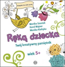 Ręką dziecka Twój kreatywny pamiętnik Wiek 5+
