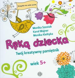 Ręką dziecka Twój kreatywny pamiętnik Wiek 5+ - Szostak Monika, Wajner Karol, Kiełtyka Monika