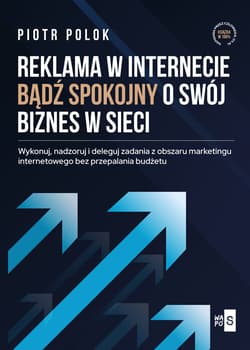 Reklama w Internecie. Bądź spokojny o swój biznes w sieci - Polok Piotr