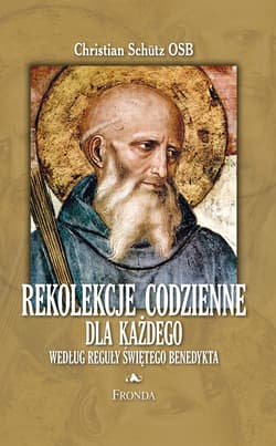 Rekolekcje codzienne według reguły św. Benedykta - ebook - Christian Schutz Osb