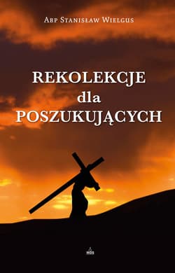 Rekolekcje dla poszukujących - Abp Stanisław Wielgus
