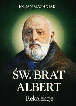 Rekolekcje Św. Brat Albert Chmielowski - Jan Machniak